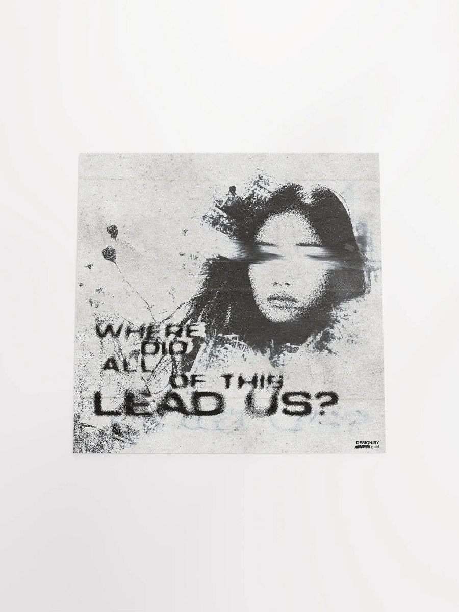 'WHERE DID ALL OF THIS LEAD US?' Poster product image (19)