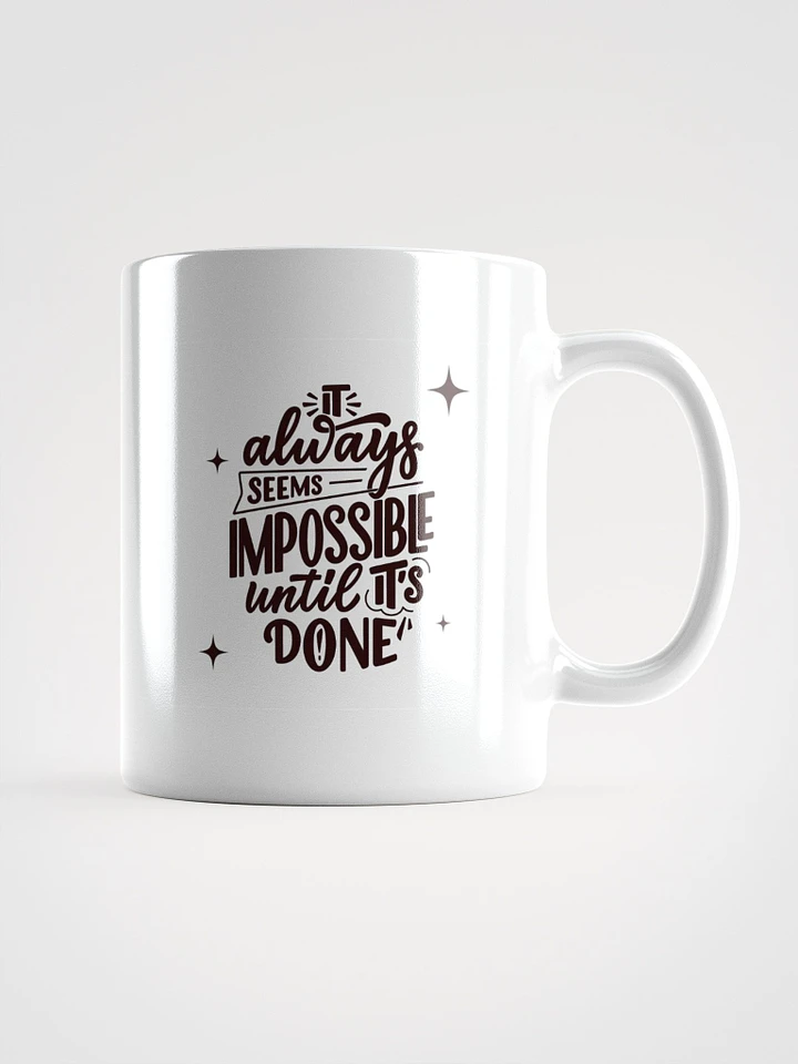 POSITIVE AFFIRMATION MUGS 4 U “It’s always impossible until you get it done” product image (1)