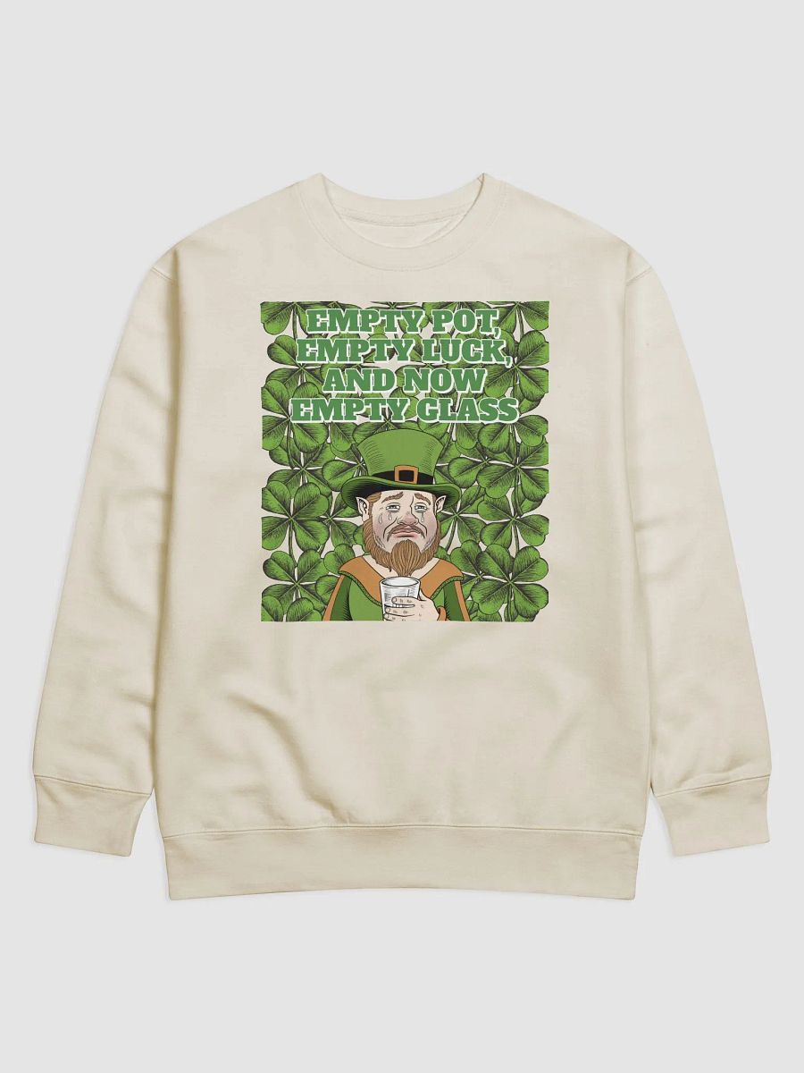 Empty Pot, Empty Luck, And Now Empty Glass - St. Patrick's Day Sweatshirt product image (1)