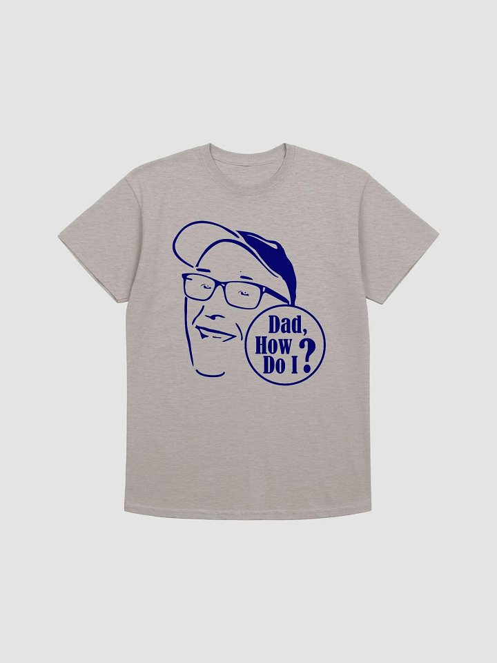 Dad, How Do I? T-shirt product image (1)