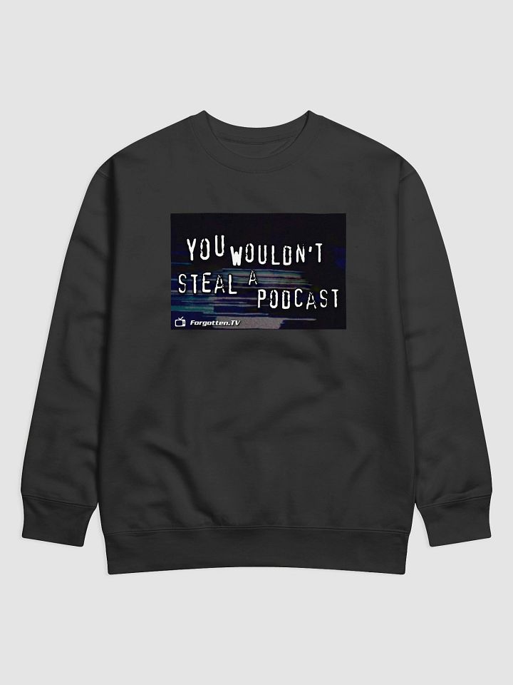 You Wouldn't Steal a Podcast Sweatshirt product image (1)