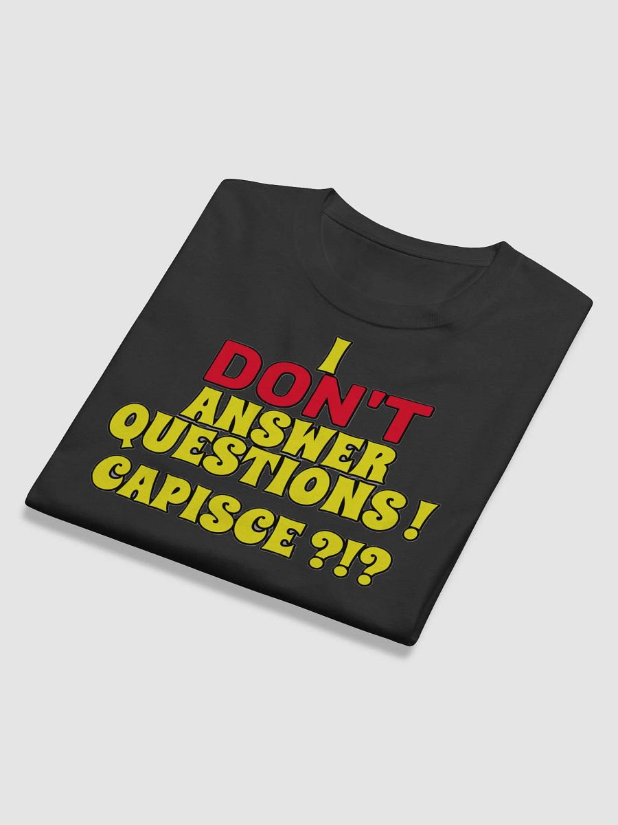 I DON'T ANSWER QUESTIONS! CAPISCE?!? product image (11)