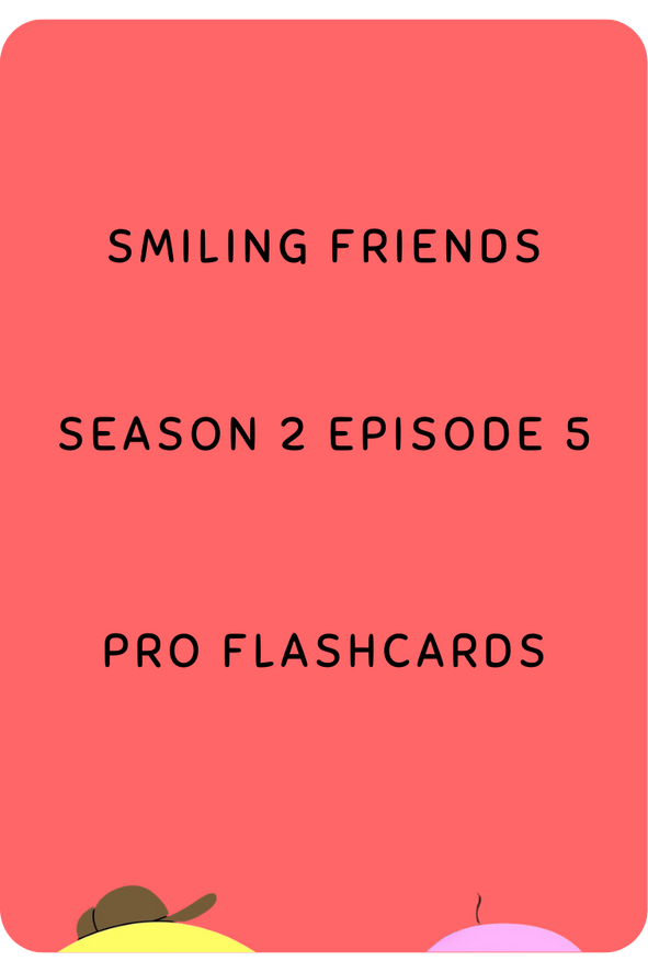 Smiling Friends - S02E05 - Pro Flashcards product image (1)