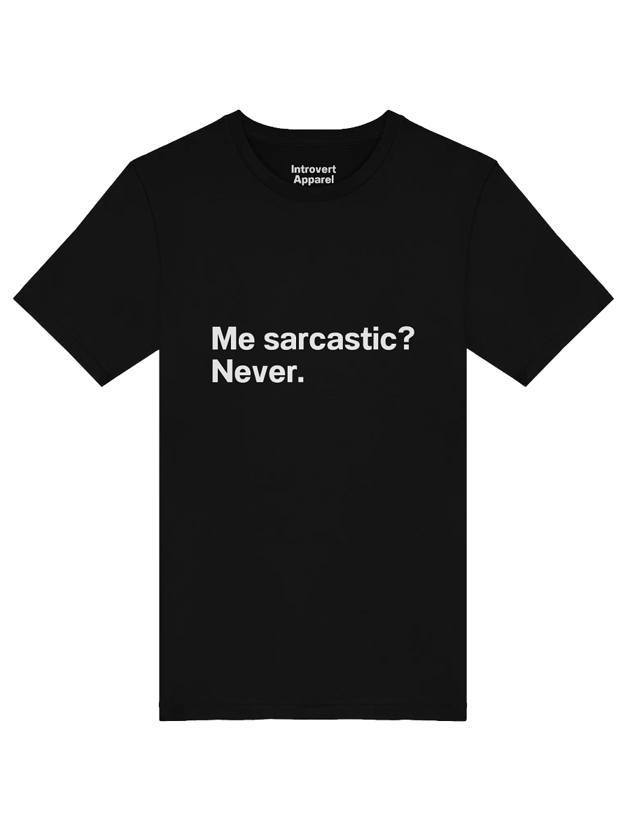 Me sarcastic? Never. Unisex T-Shirt product image (47)