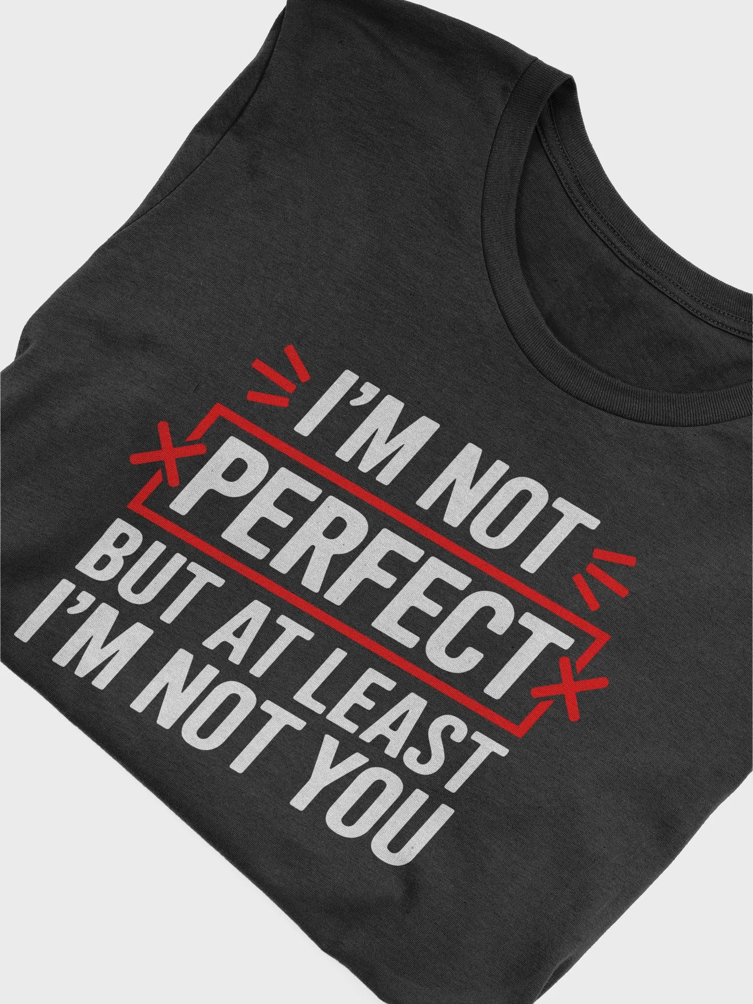 I'm Not Perfect But At Least I'm Not You Funny T-Shirt product image (8)