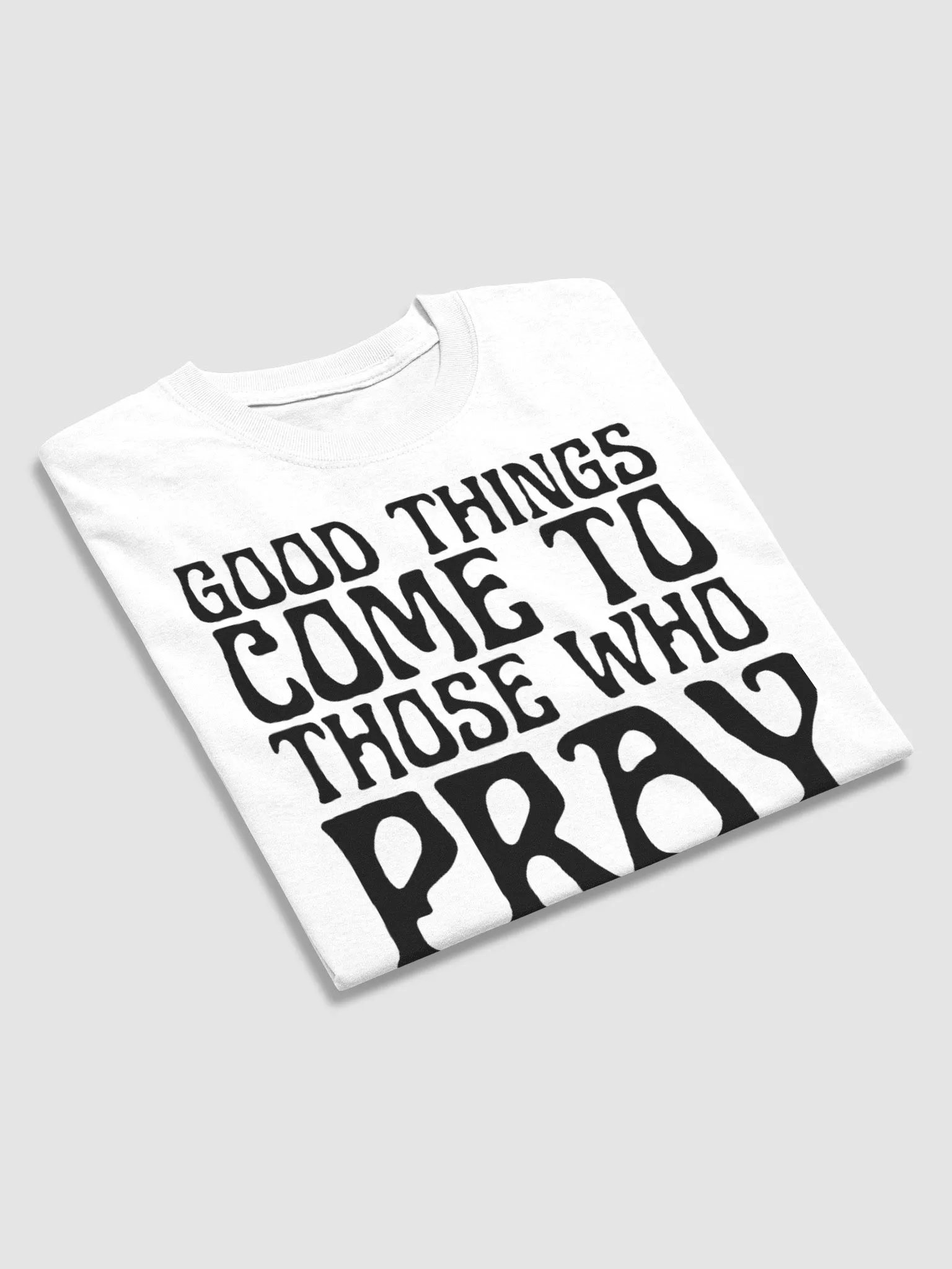 GOOD THINGS COME TO THOSE WHO PRAY T-SHIRT product image (4)