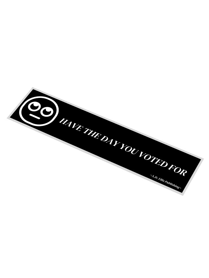Have the Day You Voted For Sticker A product image (1)