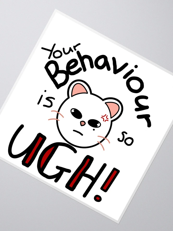 Your behaviour is so ugh large sticker product image (2)