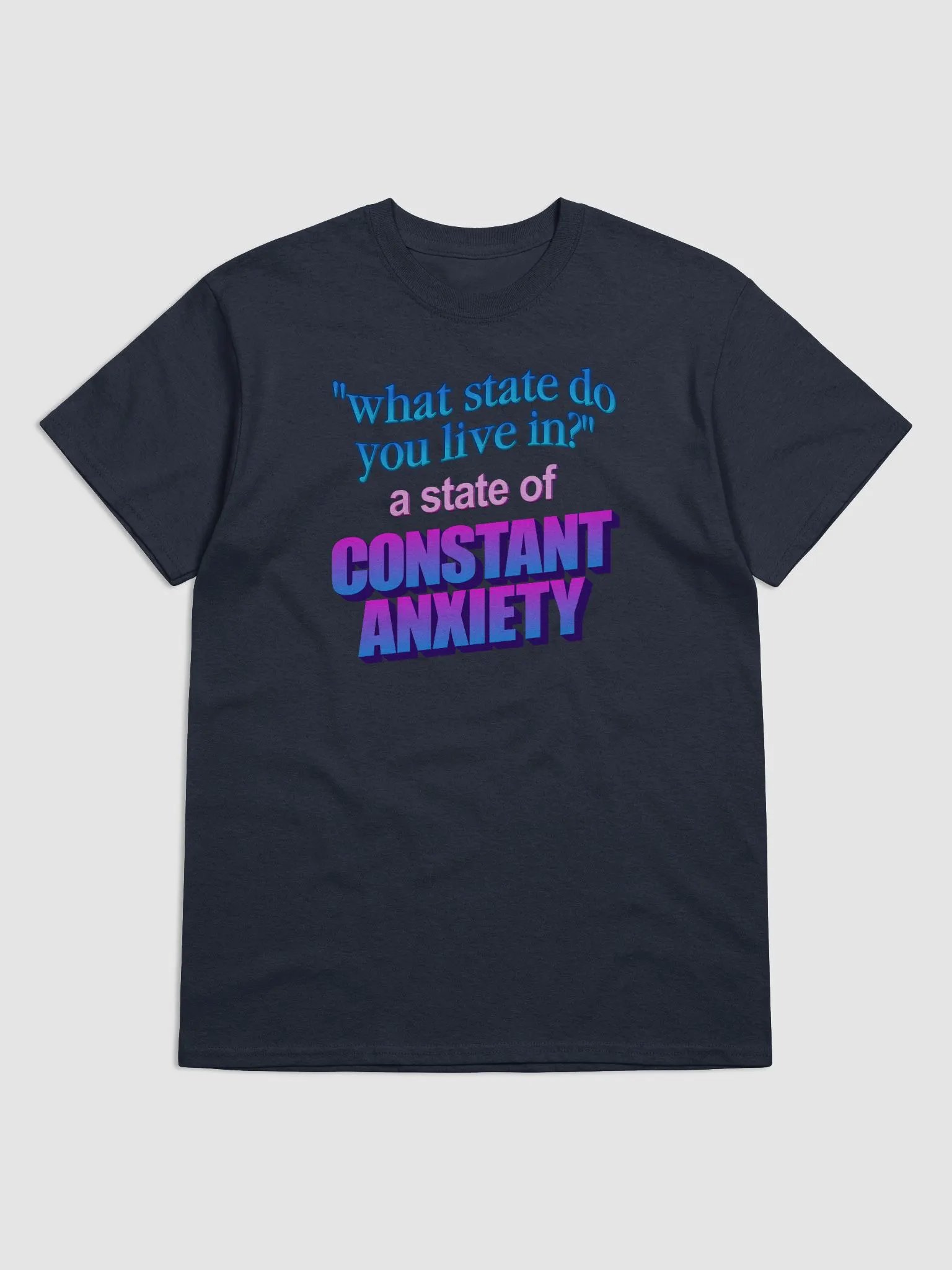 What state do you live in? A state of constant anxiety T-shirt product image (1)