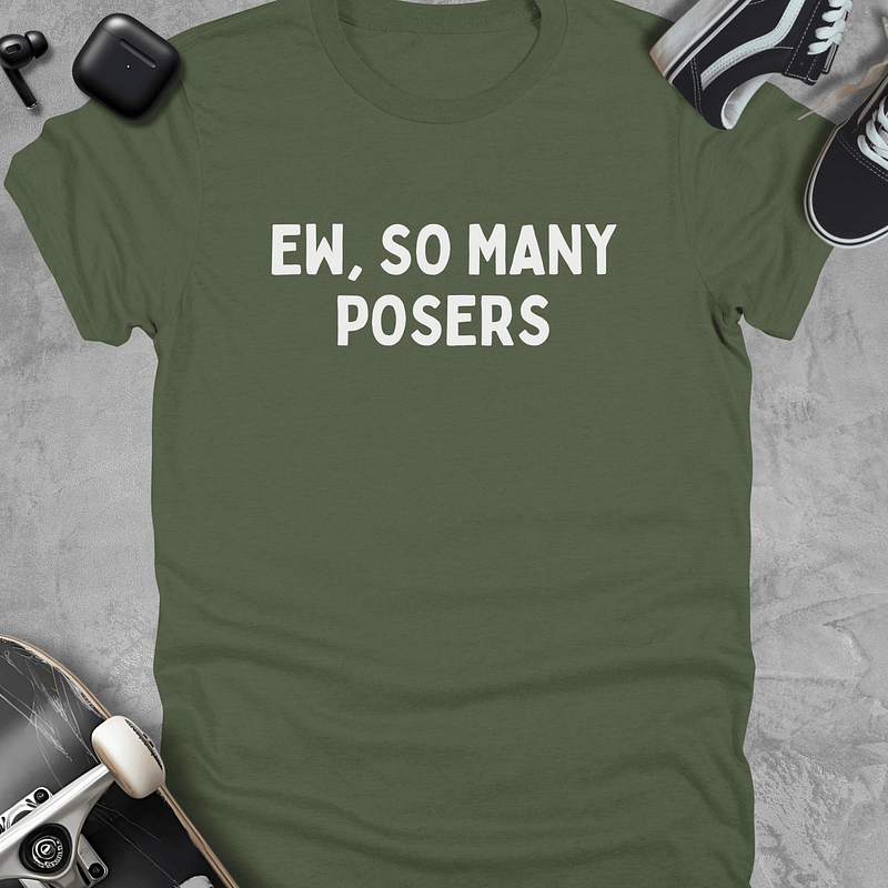 Ew so many posers, Funny skateboarding t-shirt, Unisex