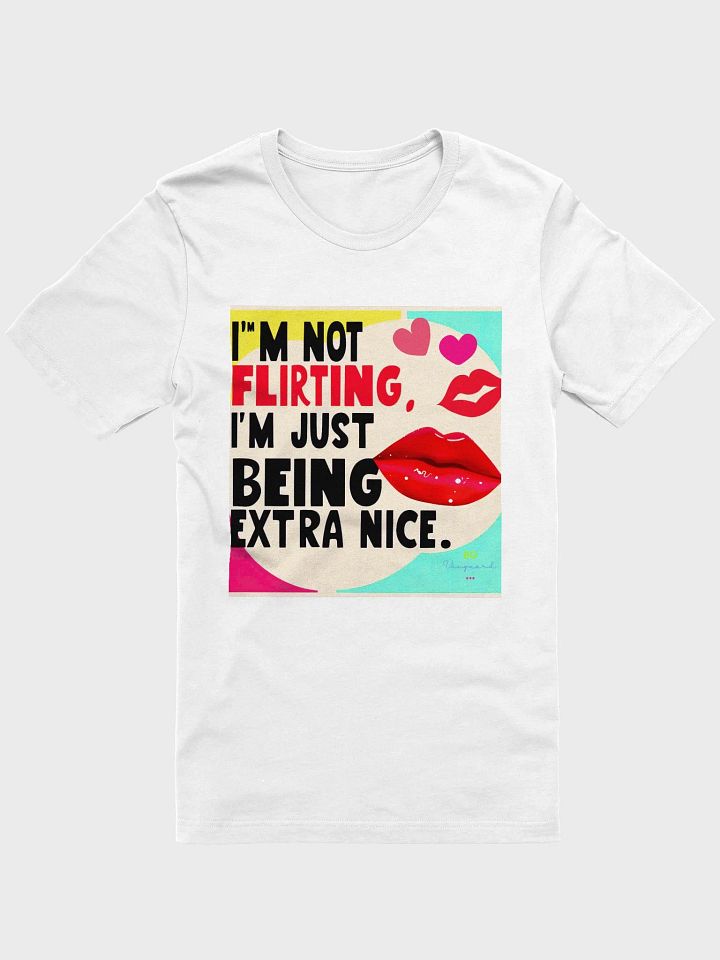Funny Flirting Quote T-Shirt, Casual Cotton Tee, Sarcastic Graphic Shirt, Novelty Apparel, Humorous Unisex Top, Extra Nice Saying product image (1)