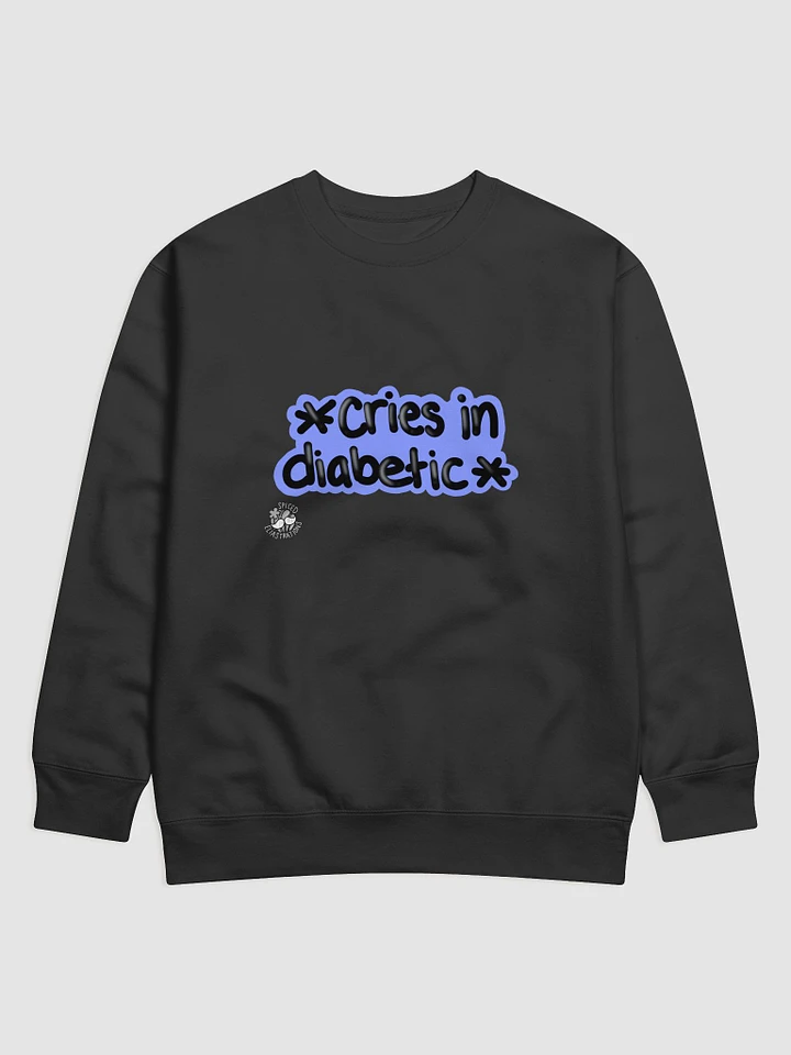 *Cries in Diabetic* Sweatshirt product image (1)