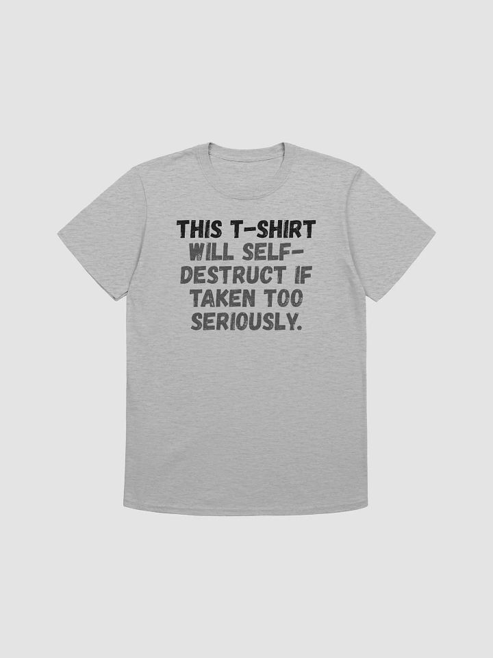 This t-shirt will self-destruct if taken too seriously. product image (1)
