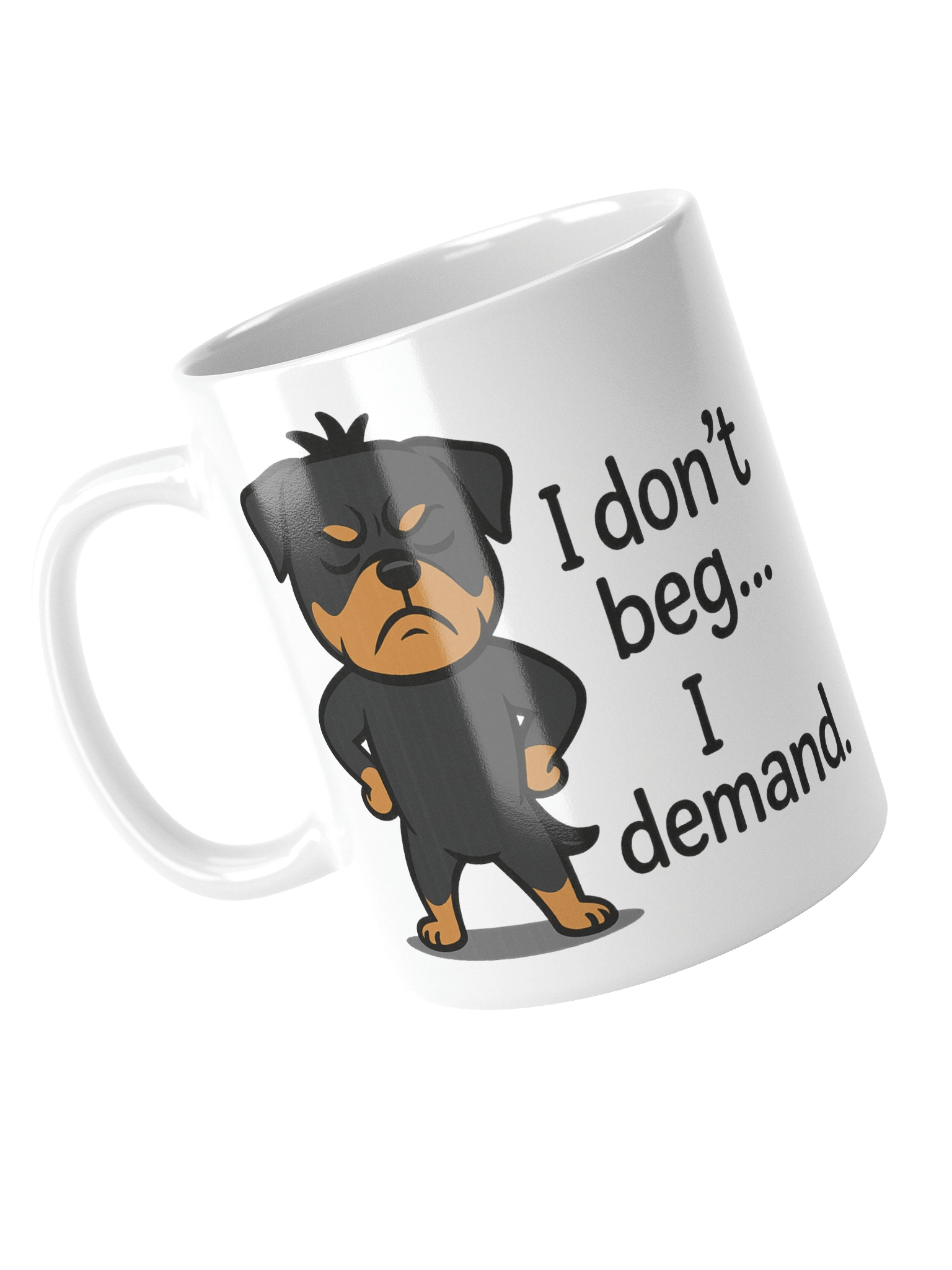 Rottweiler - I don’t beg… I demand. Mug product image (12)