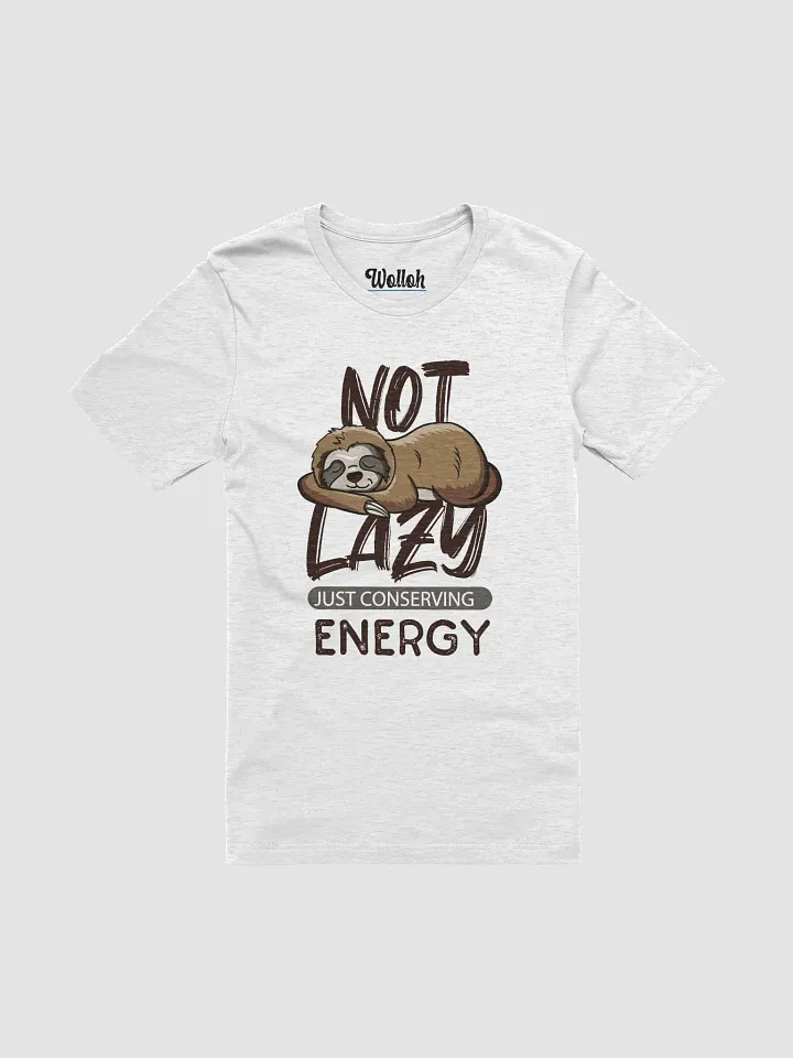 Not Lazy, Just Conserving Energy – Funny Sloth Lover T-Shirt product image (1)