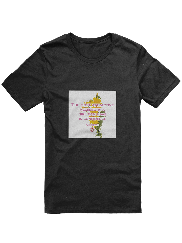 T052-001 The most attractive accessory a girl can have is confidence. – Unknown | Confidence Blooms T-Shirt product image (4)