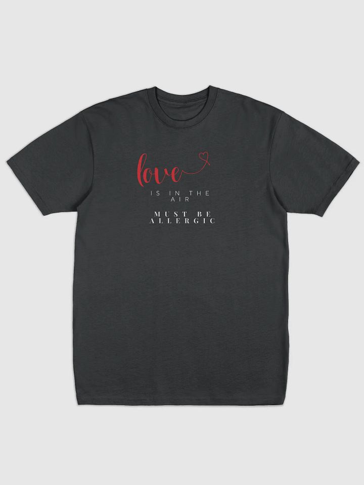 Love is in the Air? Must Be Allergic T-shirt product image (1)