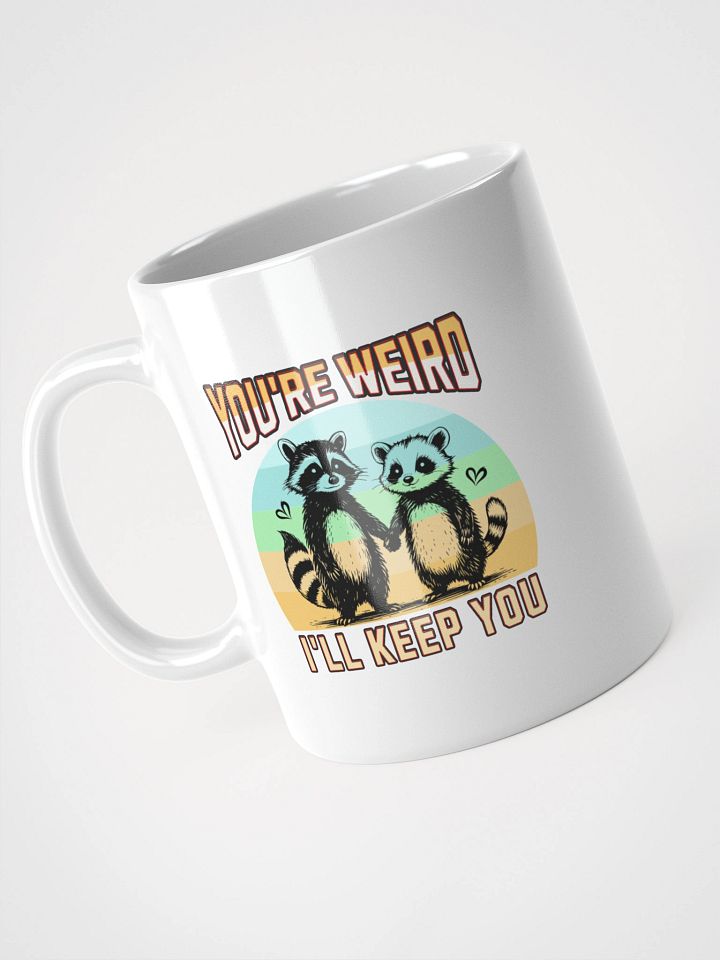 Youre Weird Ill Keep You Raccoon Quirky Love Mug product image (2)