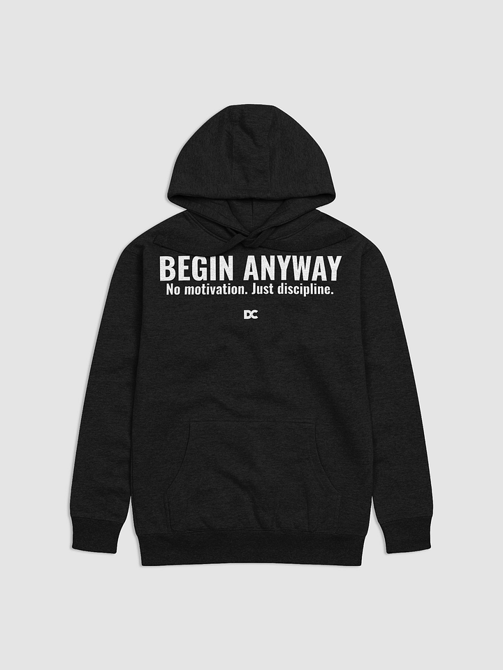 BEGIN ANYWAY – NO MOTIVATION. JUST DISCIPLINE | Hoodie product image (3)