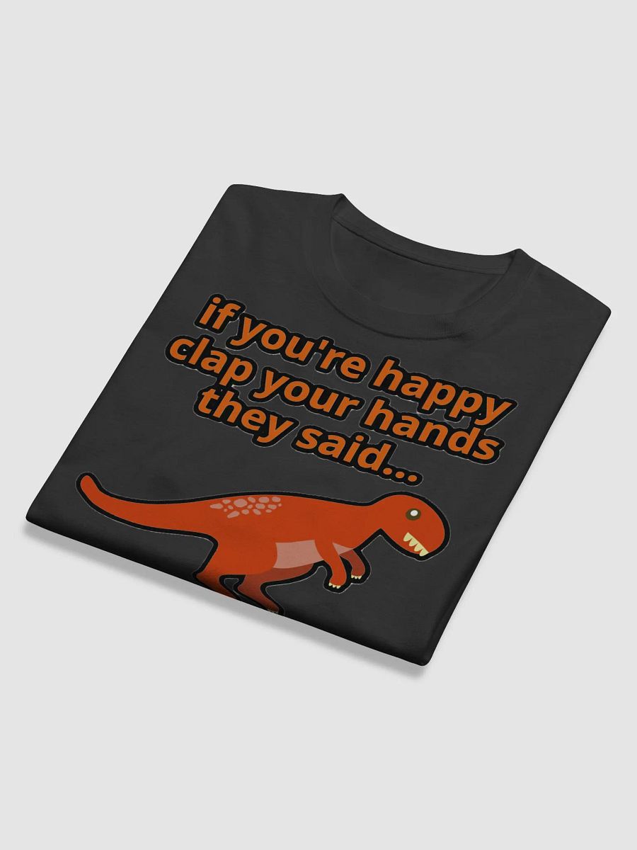 IF YOU'RE HAPPY CLAP YOUR HANDS THEY SAID... BITE ME! product image (11)