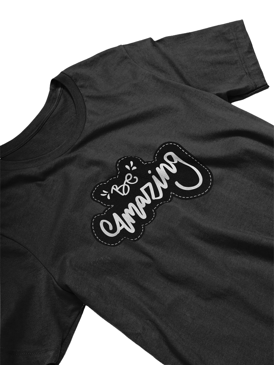 Be Amazing Black Unisex T-Shirt product image (10)