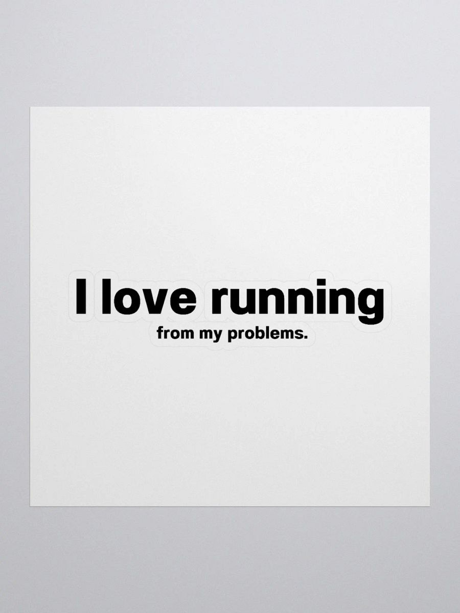 I love running from my problems. Sticker product image (1)