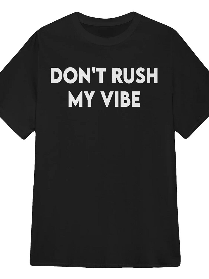 Don’t Rush My Vibe T-Shirt product image (1)