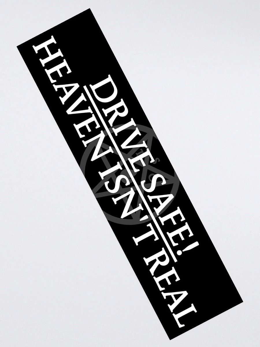 "Drive Safe! Heaven Isn't Real" - Bumper Sticker product image (2)