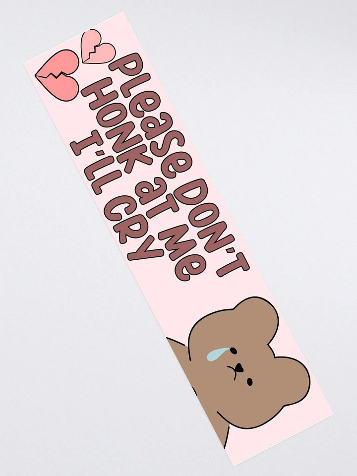 Don't Honk I'll Cry Bumper Sticker product image (2)