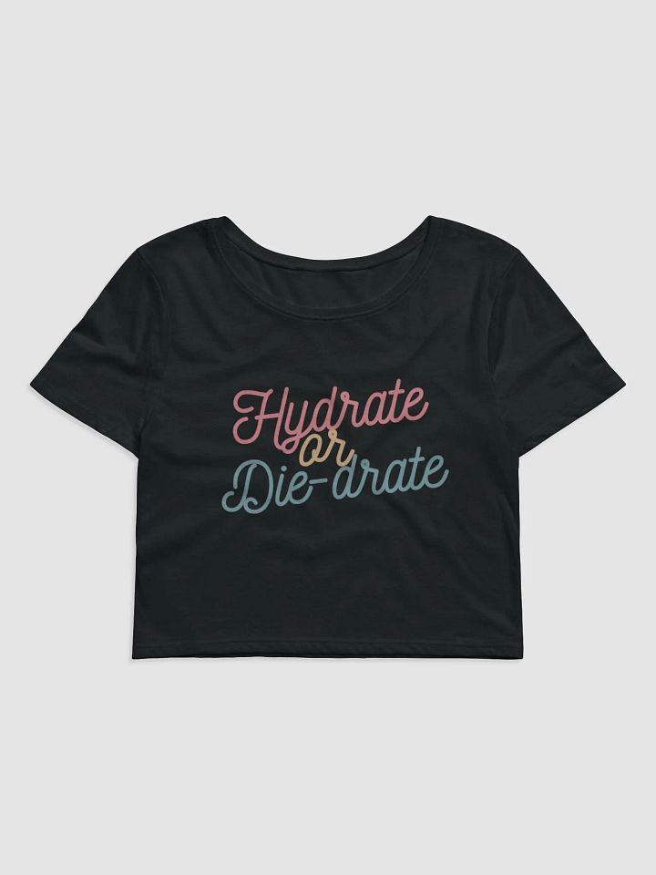 Hydrate or Die-drate Crop Tee product image (2)