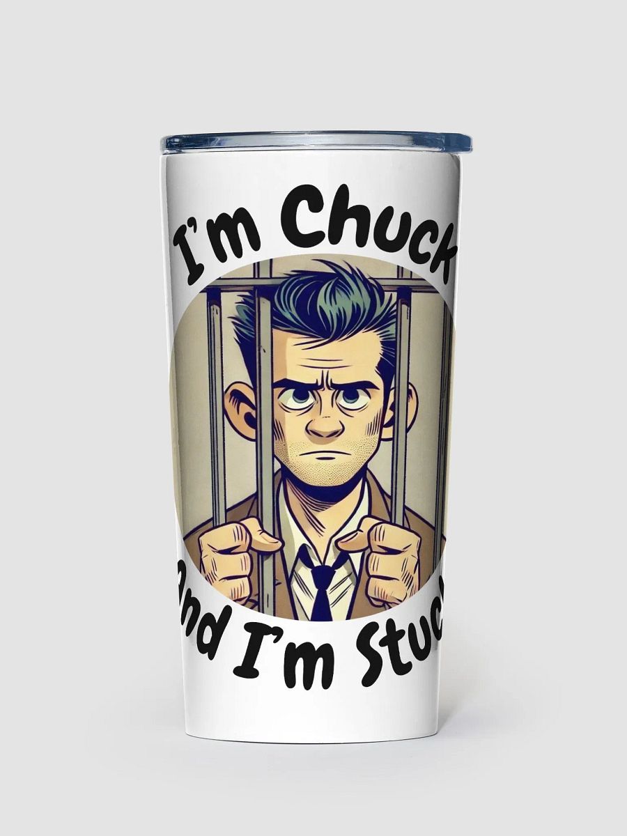 I'm Chuck And I'm Stuck! 20 oz Stainless Steel Tumbler product image (1)