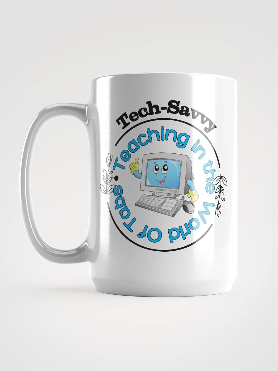Tech Savvy, Teaching In The World Of Tabs White Glossy Ceramic Mug product image (6)