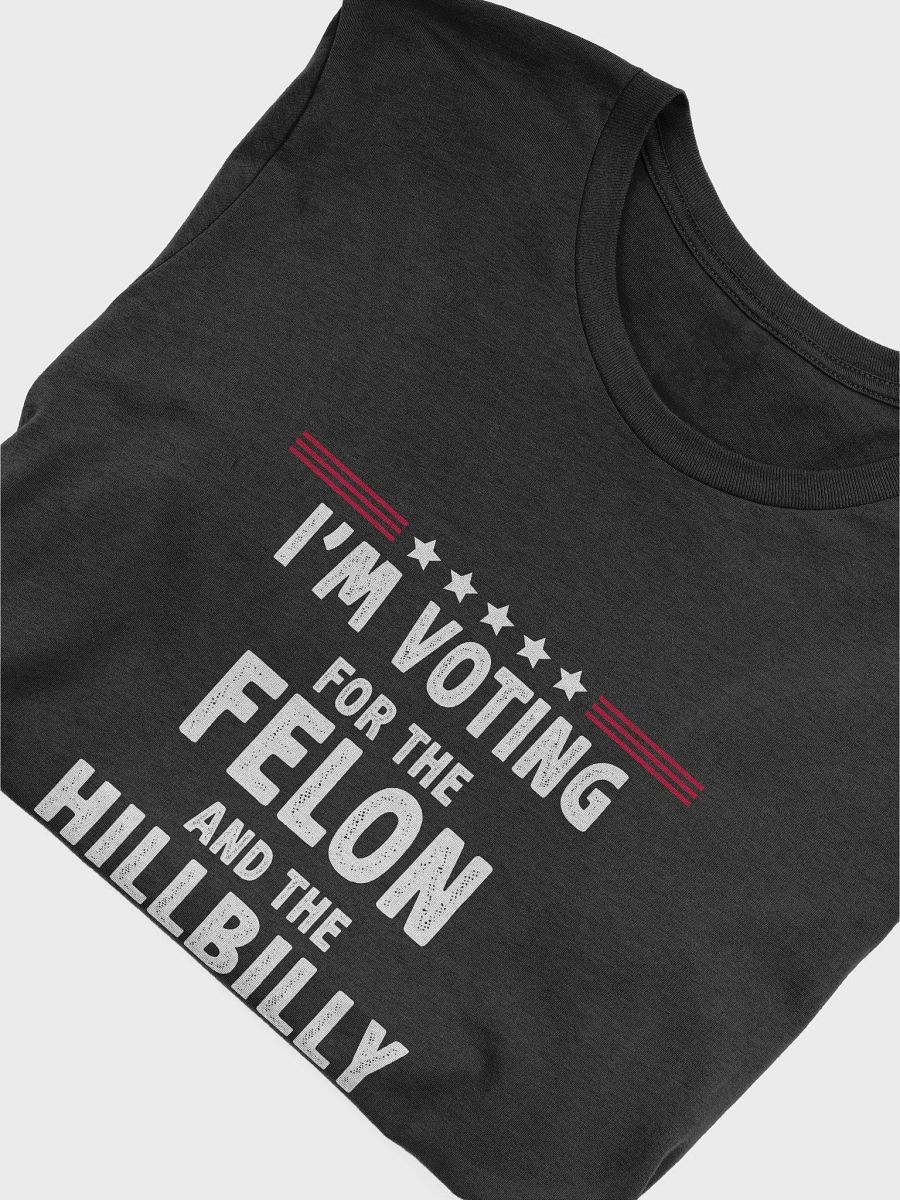 I'm Voting For The Felon And HillBilly T-Shirt | Funny Sarcastic Politics Shirt product image (5)