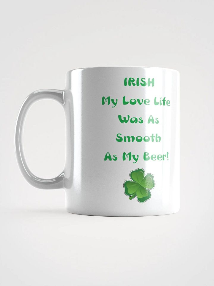 Irish My Love Life Was As Smooth As My Beer Funny White Mug product image (7)