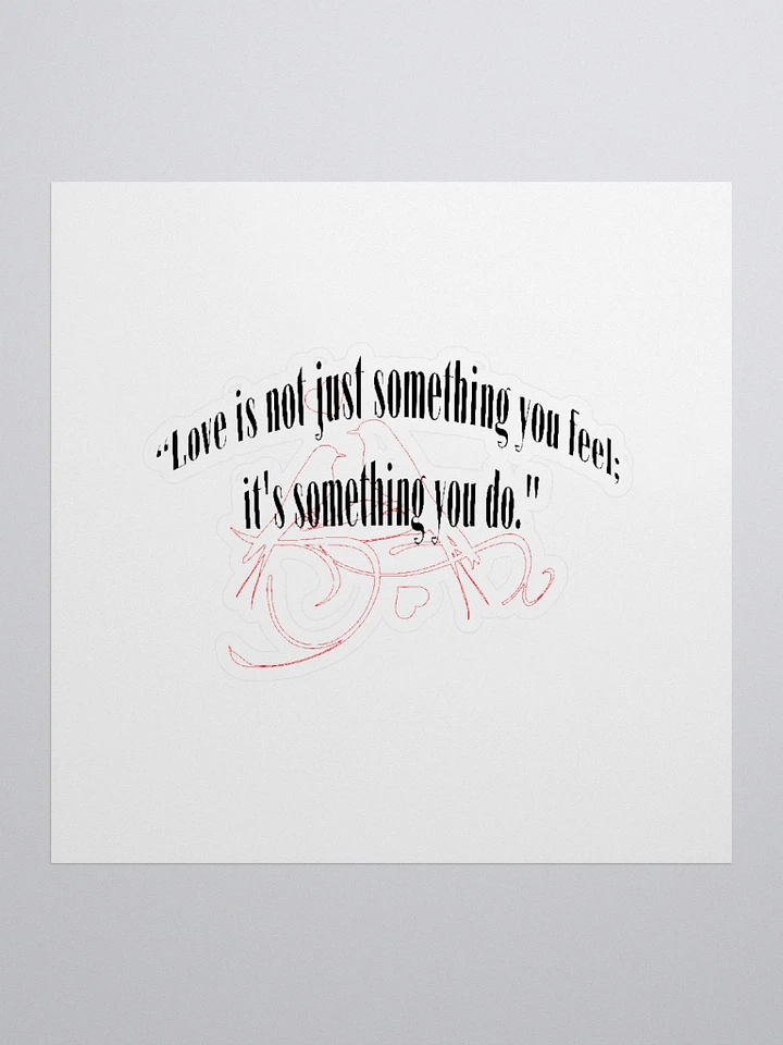 LOVE IS NOT JUST SOMETHING YOU FEEL; IT'S SOMETHING YOU DO. product image (1)