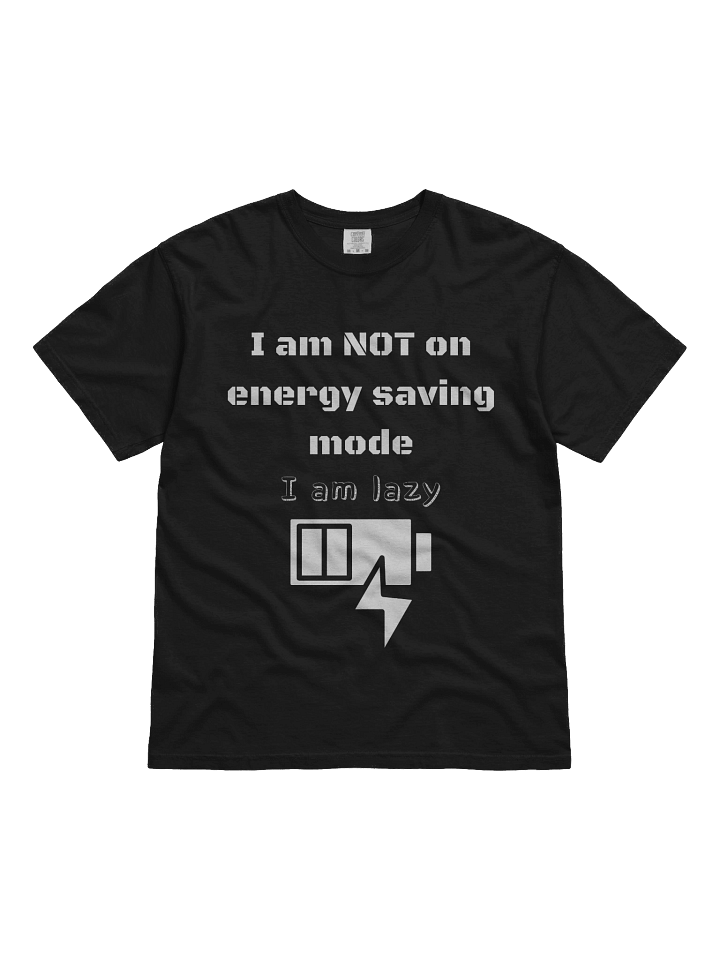 I am not on energy saving mode, I am lazy -Tee product image (3)