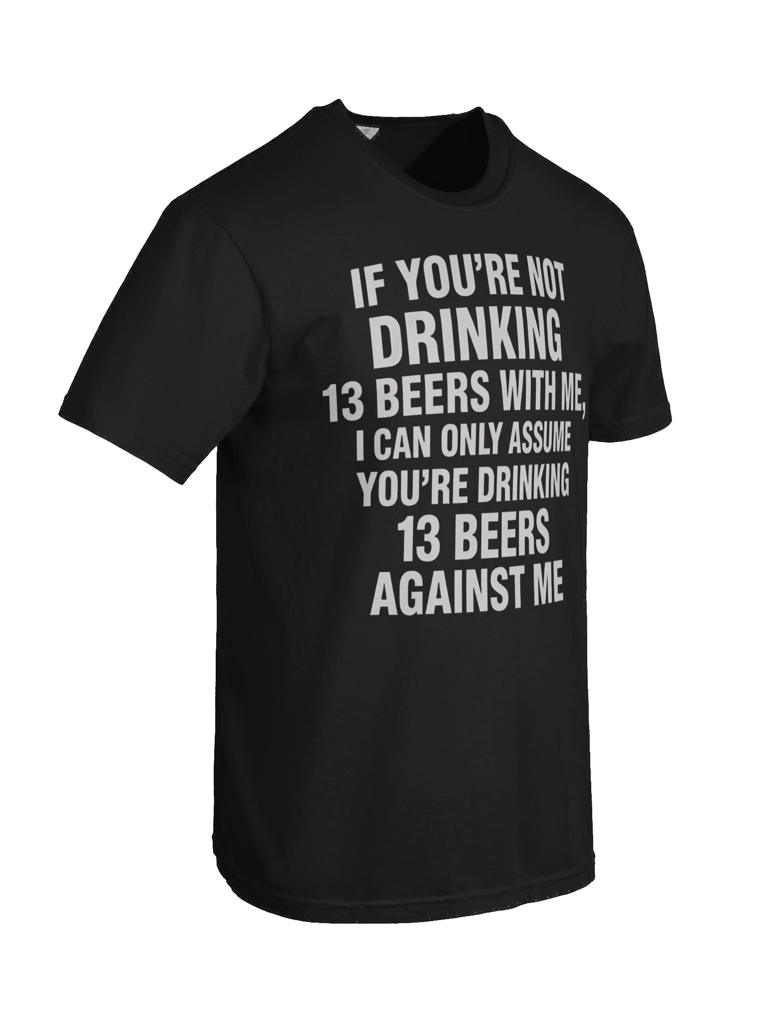 If You're Not Drinking 13 Beers With Me, I Can Only Assume You're Drinking 13 Beers Against Me T-shirt product image (5)