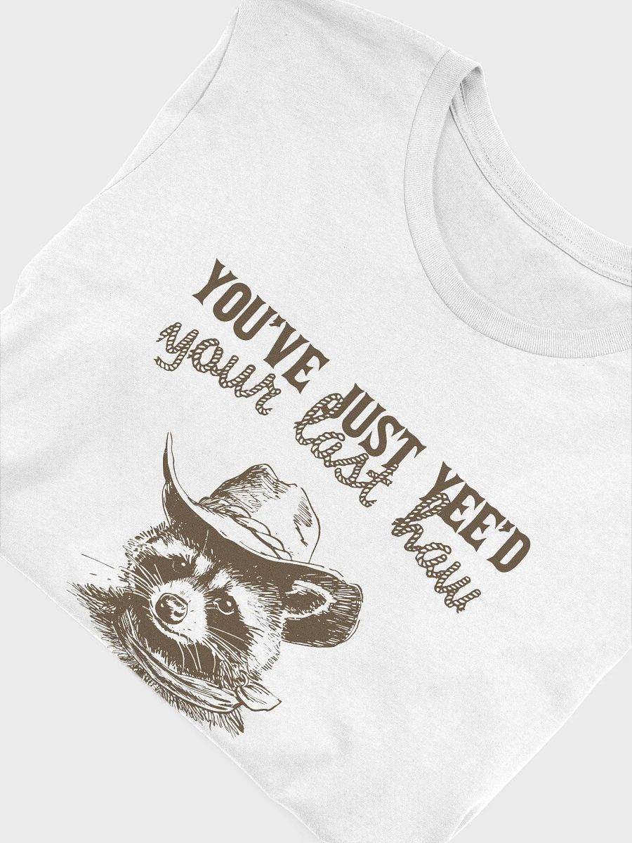 You've just yee'd your last haw T-Shirt product image (5)
