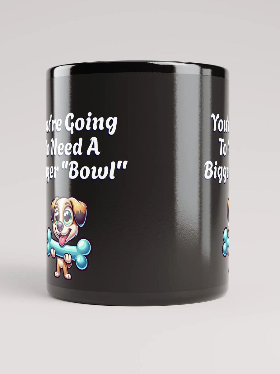 You're Going To Need A Bigger "Bowl" Black Mug product image (10)