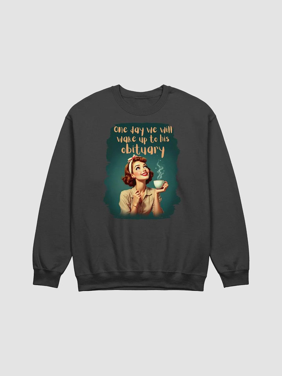 Vintage One Day We Will Wake Up To His Obituary Sweatshirt product image (2)