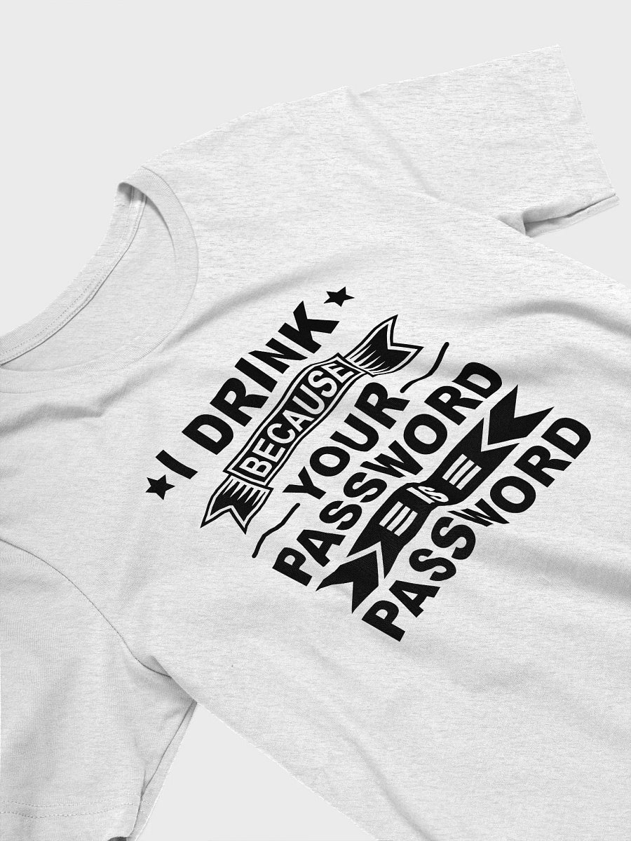 I Drink Because Your Password Is Password T-Shirt product image (3)