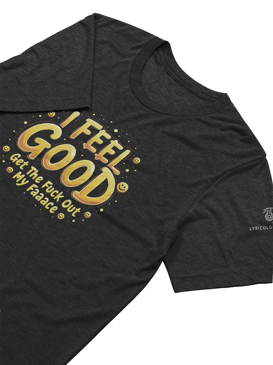 I Feel Good - Get The Fuck Out My Face Tshirt product image (3)