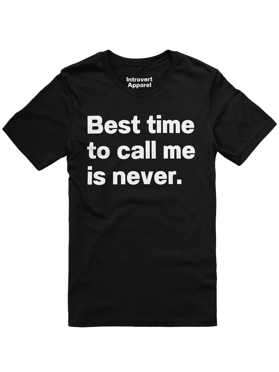 Best time to call me is never. Unisex T-Shirt product image (5)
