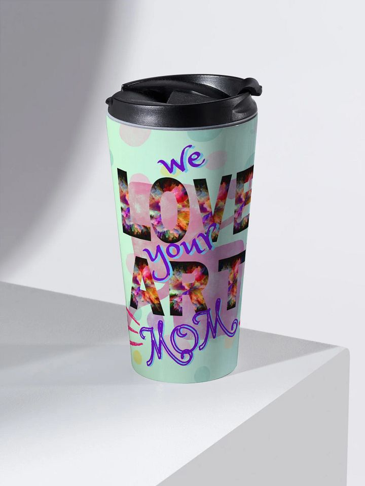 we love your art mom Stainless Steel Travel Mug for arty moms on mothersday product image (2)