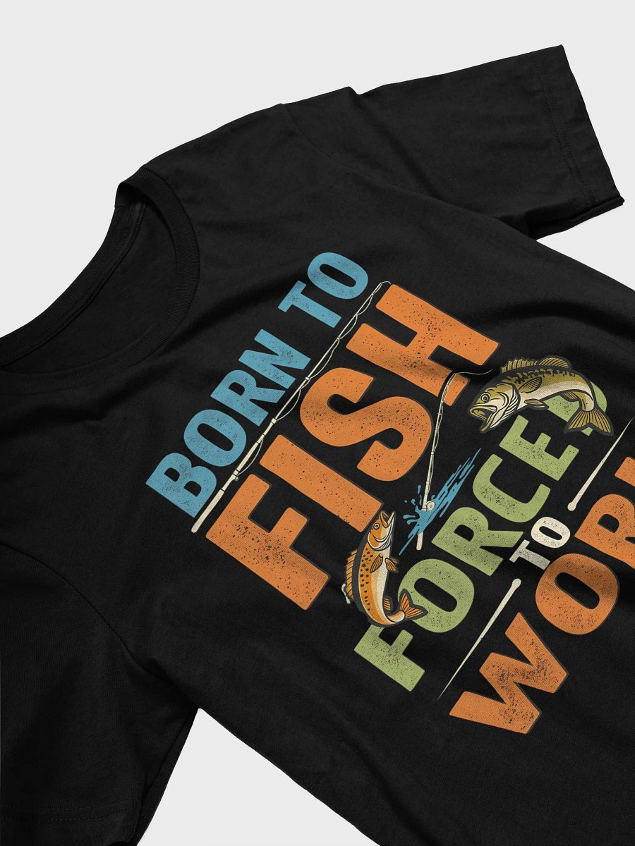 Born to Fish Forced to Work T-Shirt | Funny Fishing Lover Gift product image (12)