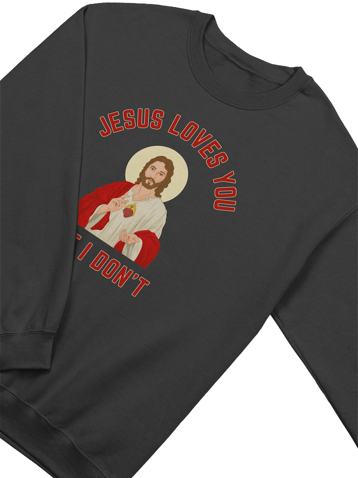 Jesus Loves You But I Don't Sweatshirt product image (2)