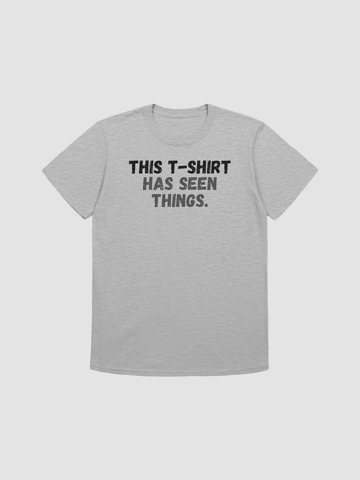 This t-shirt has seen things. product image (1)