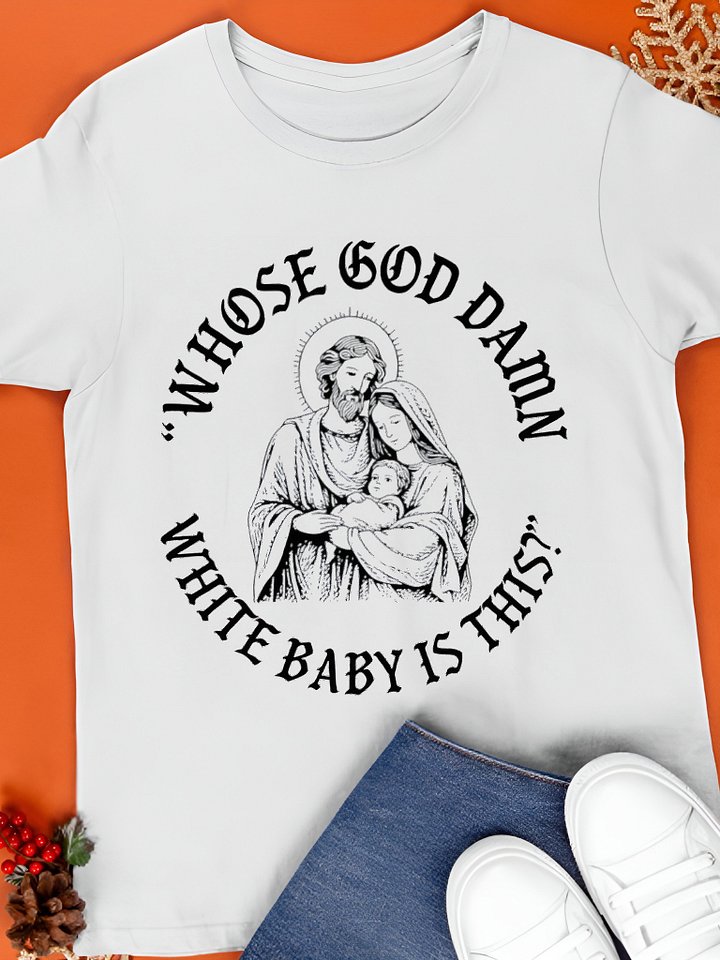 Whose God Damn White Baby Is This Shirt product image (1)