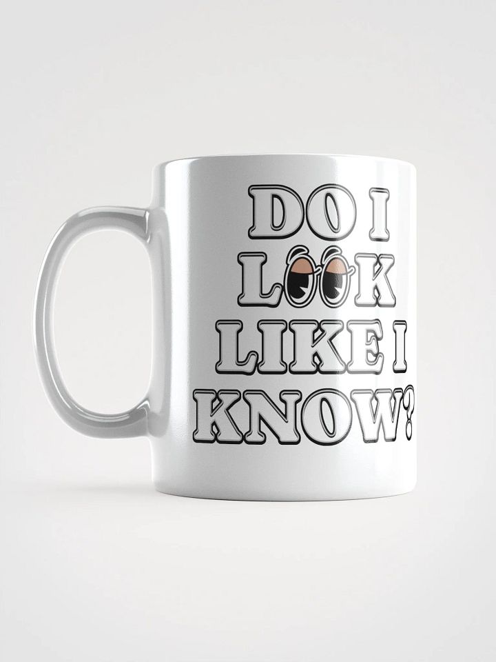 Do I Look Like I Know? Funny White Mug product image (4)