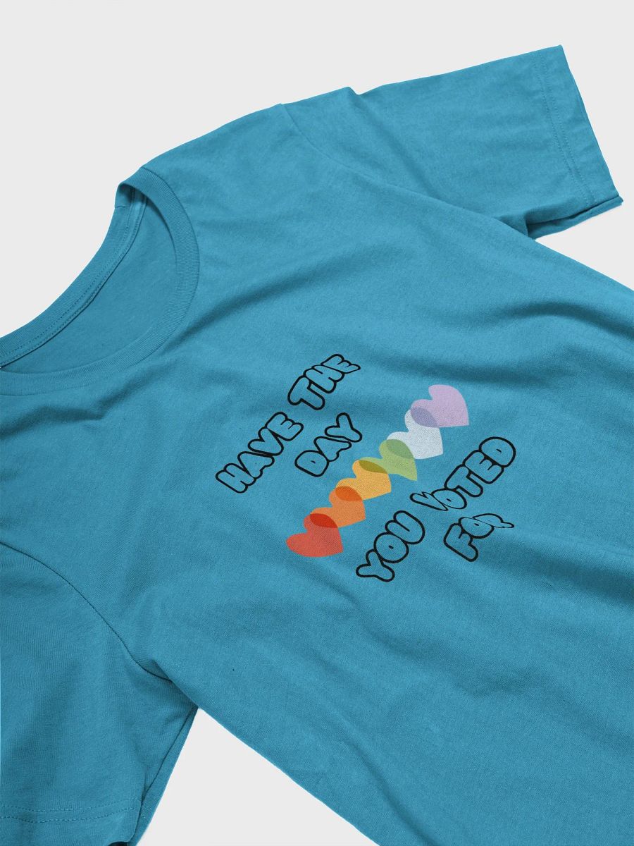 Have The Day You Voted For | T-Shirt product image (26)
